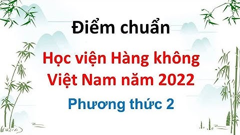 Học viện hàng không việt nam lấy bao nhiêu điểm năm 2024