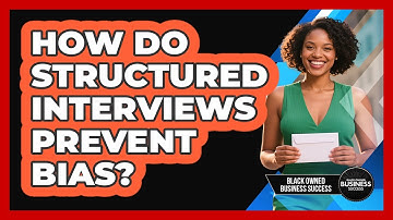 How Do Structured Interviews Prevent Bias?