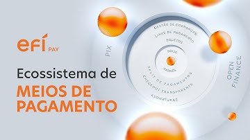 Efí Bank: ecossistema de meios de pagamento com a mais alta tecnologia em cobranças e APIs