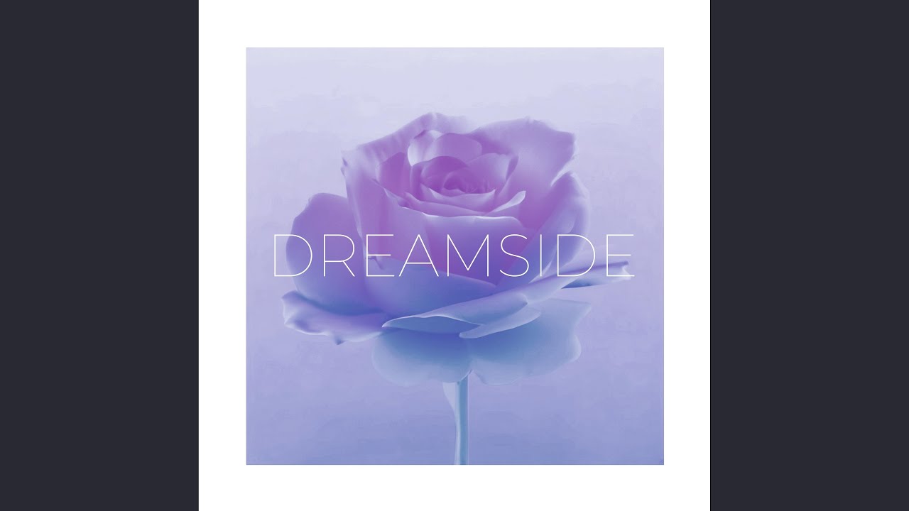 Watch DREAMSIDE on YouTube Watch DREAMSIDE on YouTube
