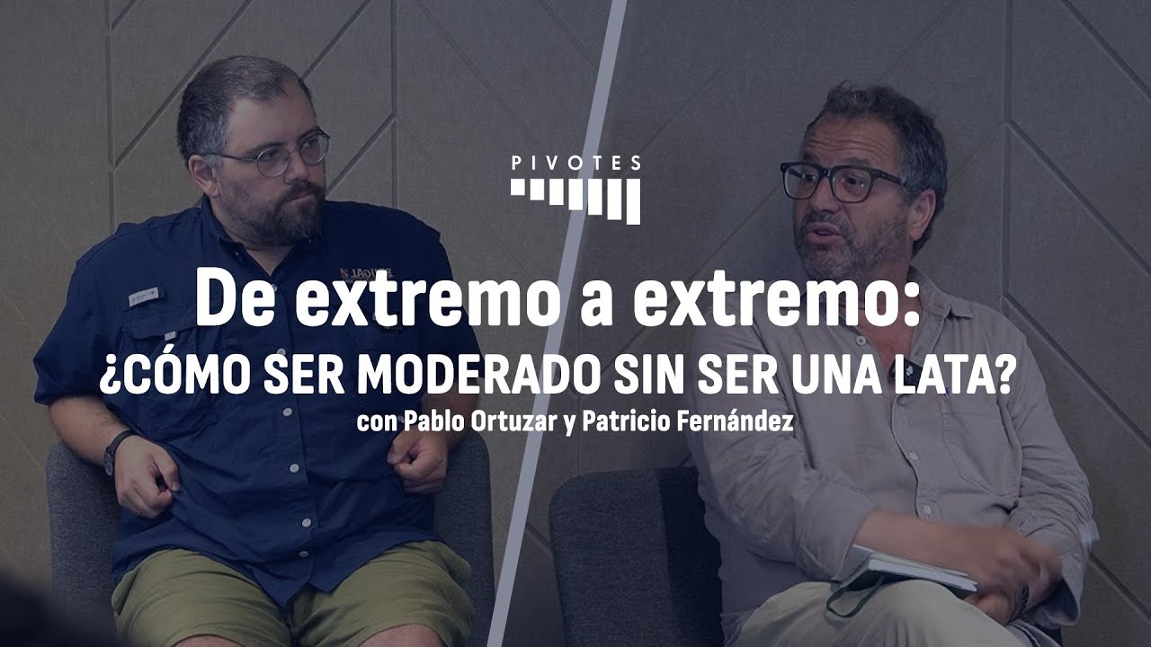 De extremo a extremo: ¿Cómo ser moderado sin ser una lata? Con Pablo Ortúzar y Patricio Fernández