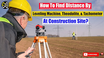 How To Find Distance By Leveling Machine, Theodolite, And Tachometer At Construction Site?