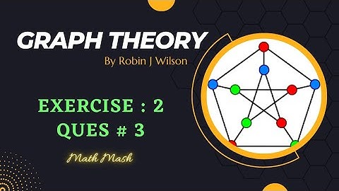 Q no 3 - Exercise 2 - Graph Theory by Robin J. Wilson - Math Mash