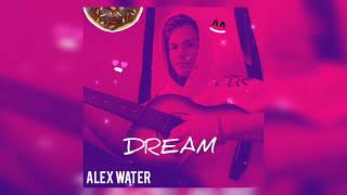 DREAM - ALEX WATER ( ТРЕК 2021)