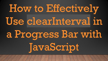 How to Effectively Use clearInterval in a Progress Bar with JavaScript