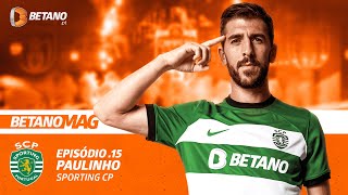 BetanoMag | Ep. 15 - Paulinho (Especial Sporting Campeão)