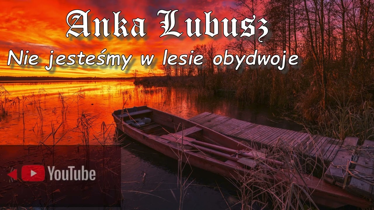 Anka Lubusz - Nie jesteśmy w lesie obydwoje