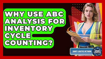Why Use ABC Analysis For Inventory Cycle Counting? - Smart Logistics Network
