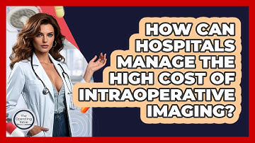 How Can Hospitals Manage The High Cost Of Intraoperative Imaging? - The Operating Table