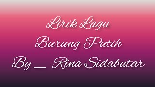 lirik lagu burung putih by Rina Sidabutar