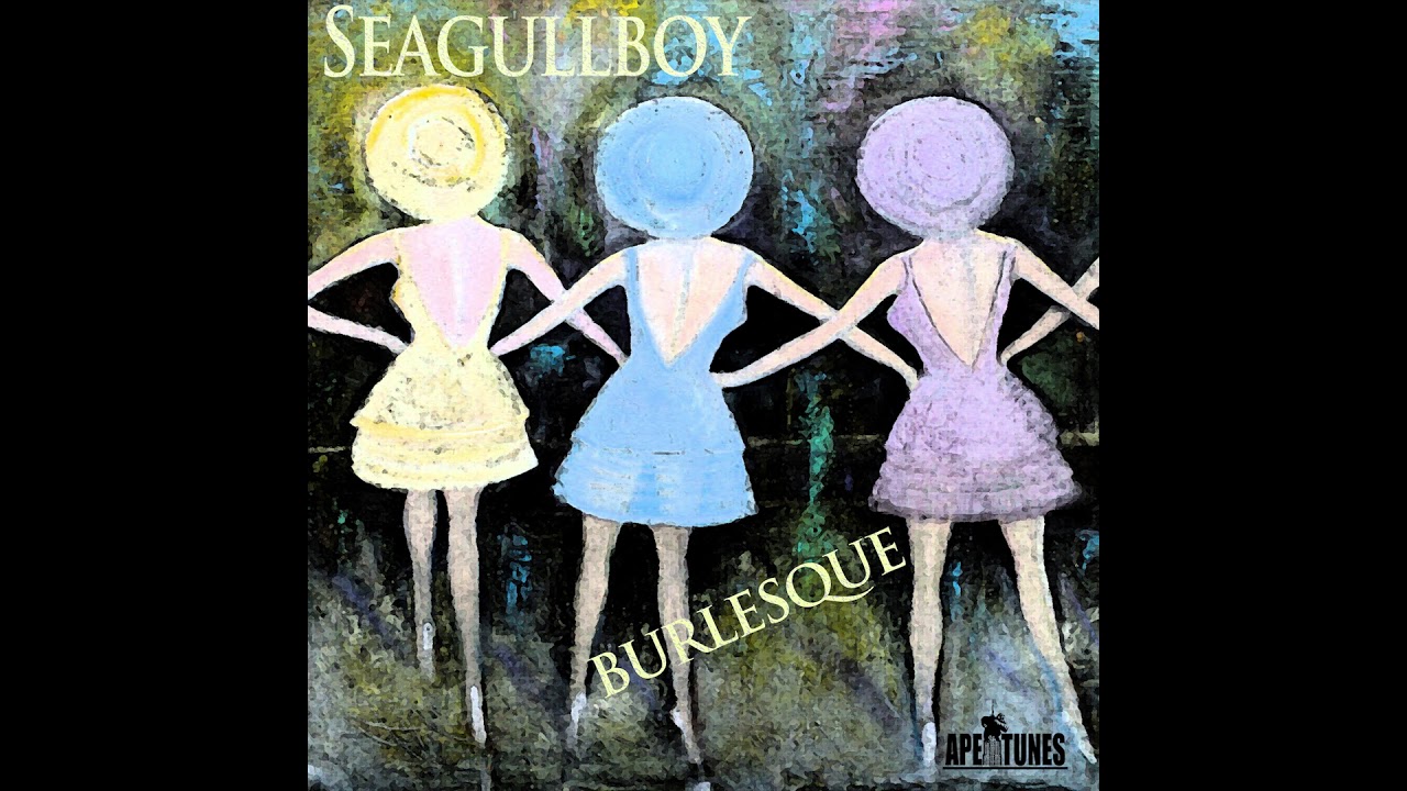 Watch Seagullboy - Burlesque on YouTube Watch Seagullboy - Burlesque on YouTube
