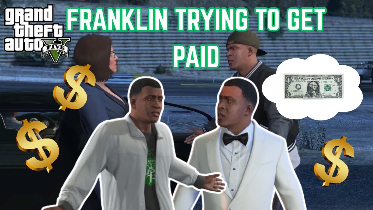 GTA 5 but it's just Franklin trying to get paid