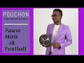 Pouchon  pawol mizik ak football artist spotlight jibile interview