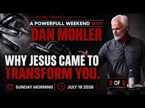 ✝️ Destiny Church, Lafayette, Louisiana: WHY JESUS CAME TO TRANSFORM YOU | July 19, 2026| DAN MOHLER