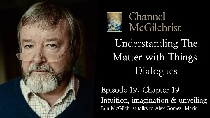 Understanding The Matter with Things Dialogues Episode 19:Ch.19 Intuition, imagination and unveiling