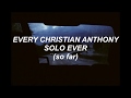 Every Christian Anthony Solo Ever (so far)