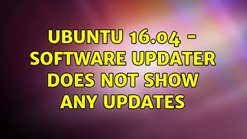 Ubuntu: Ubuntu 16.04 - Software Updater does not show any updates