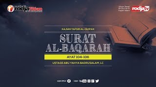 Tafsir Al Qur'an : Surat Al Baqarah Ayat 104-106 l Ustadz Abu Yahya Badrusalma, Lc.
