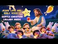 Gentle Christian Lullaby Music for Kids to Sleep Peacefully with Jesus' Love and Bible Verses
