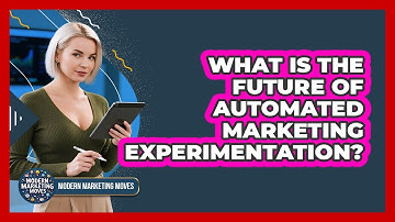 What Is The Future Of Automated Marketing Experimentation? - Modern Marketing Moves