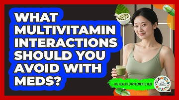 What Multivitamin Interactions Should You Avoid With Meds? - The Health Supplement Hub