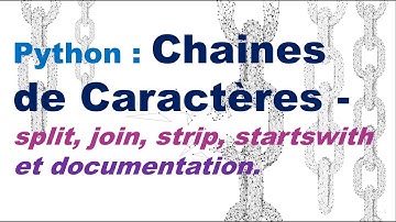 Vidéo 18 - Python : Chaines de Caractères – split, join, strip, startswith et documentation.