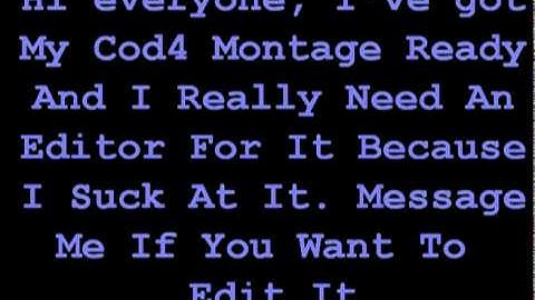 Need Editor For My Cod4 Montage Or Might Do An Editing Contest