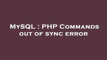 MySQL : PHP Commands out of sync error