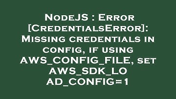 NodeJS : Error [CredentialsError]: Missing credentials in config, if using AWS_CONFIG_FILE, set AWS_