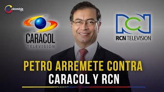 Presidente Petro se va contra RCN y Caracol y los acusa de "embrutecer" a Colombia