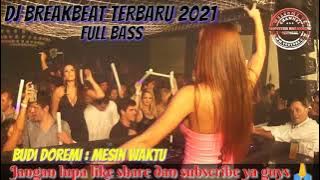 DJ BREAKBEAT TERBARU 2021 FULL BASS BUDI DOREMI (MESIN WAKTU)