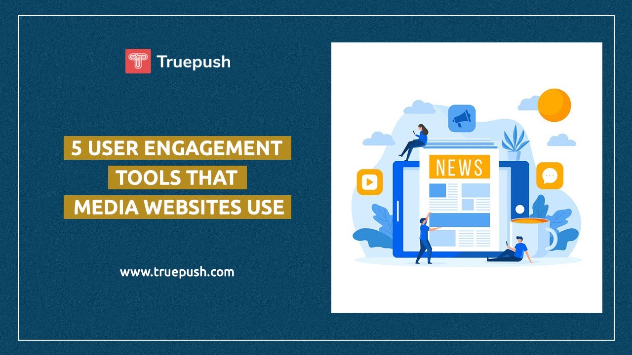 5 User Engagement Tools That Media Websites Uses