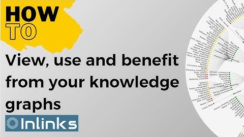 HOW TO view, use and benefit from your knowledge graphs