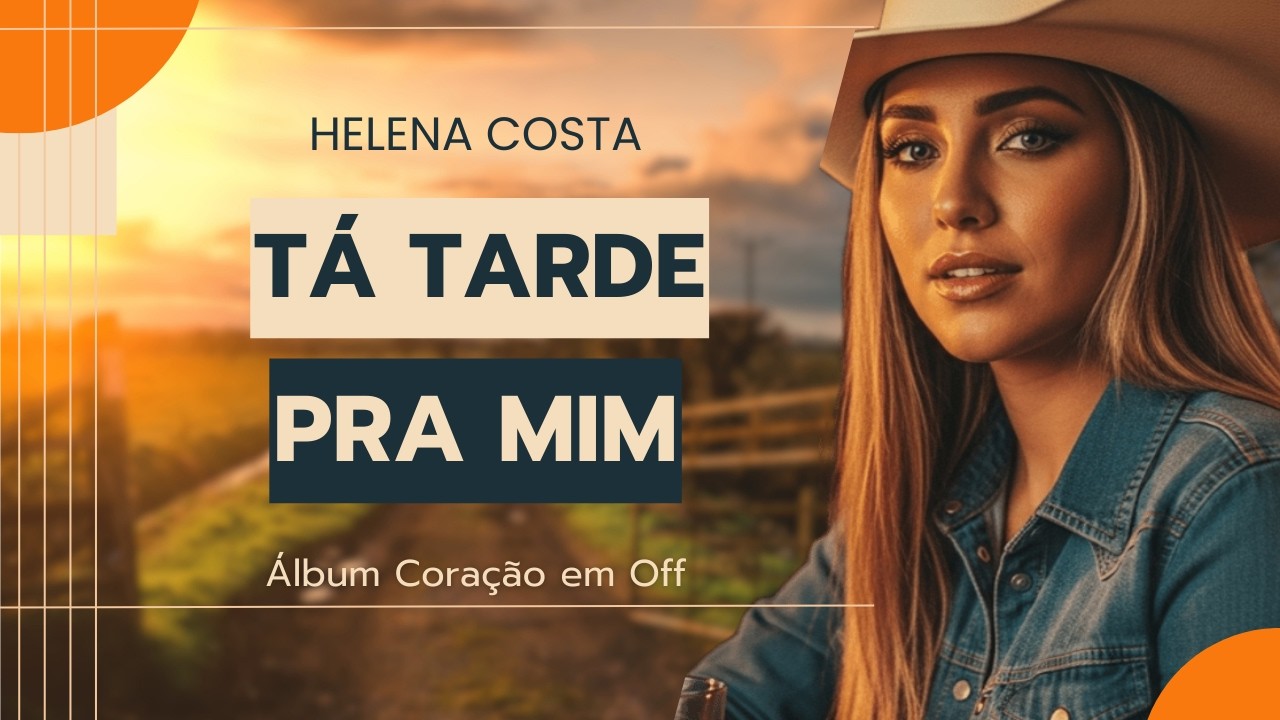 Helena Costa - Tá Tarde Pra Mim