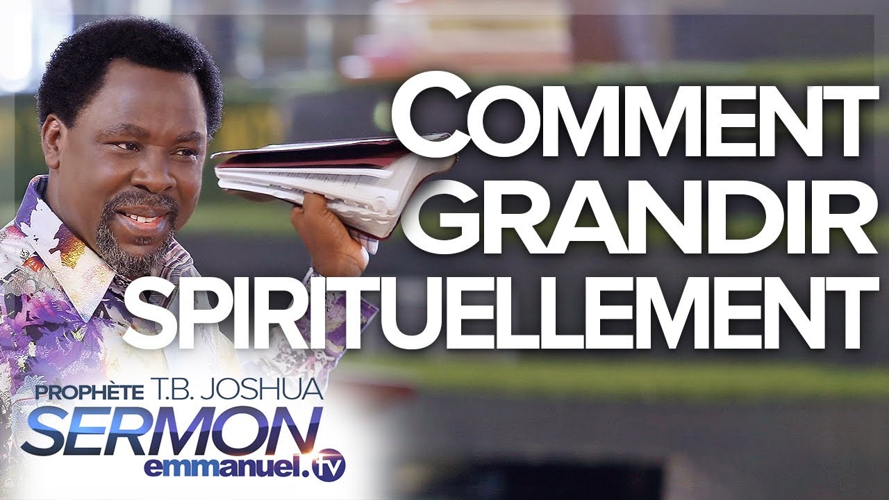 COMMENT GRANDIR SPIRITUELLEMENT ! | Sermon de TB Joshua en français