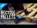 How To Dismantle and Recycle Pallets