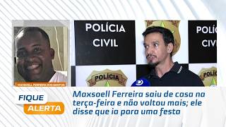 Maxsoell Ferreira saiu de casa na terça-feira e não voltou mais; ele disse que ia para uma festa