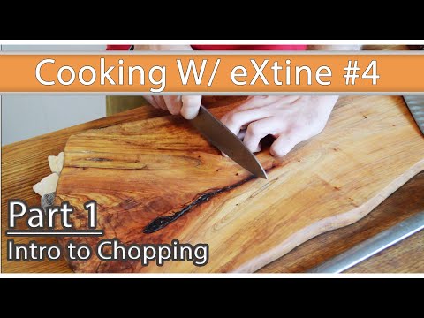 Cooking W/ eXtine #4: Pt1 - Intro to Chopping