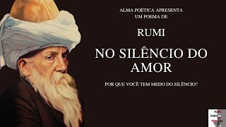 No Silêncio do Amor (Escute o Silêncio) - Rumi (Por que você tem medo do Silêncio)