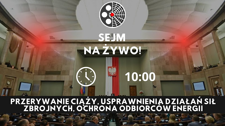 Sejm na żywo: przerywanie ciąży, usprawnienia działań Sił Zbrojnych, ochrona odbiorców energii