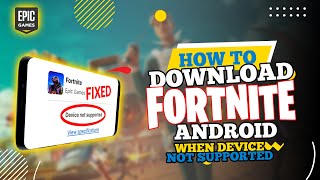 How to Download Fortnite on Android When Device Not Supported (2024)