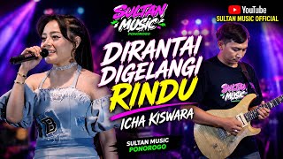 CHAINED AND BOUND BY LONGING - ICHA KISWARA || LIVE SULTAN MUSIC PUPUS NGEBEL