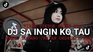 DJ SA INGIN KO TAU X WAKTU TORANG JADIAN GEDRUK STYLE || VIRAL TIKTOK SLOWW BASS 🔥