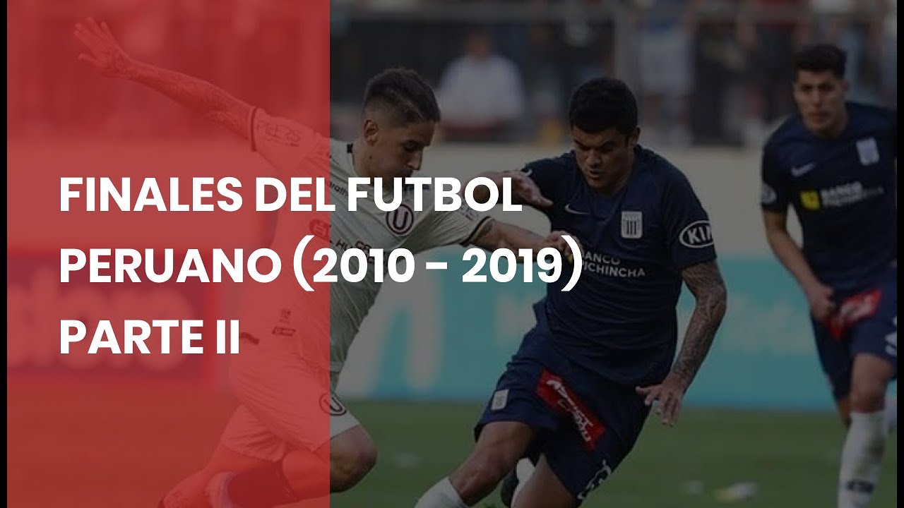 Todos los goles de las finales del futbol peruano (1998 - 2019) - Parte II