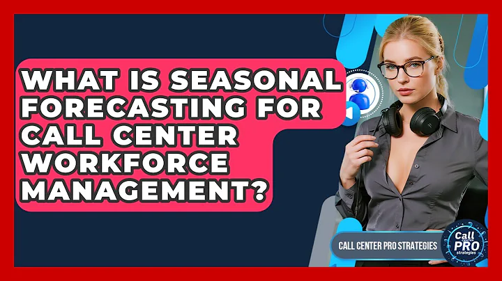 What Is Seasonal Forecasting For Call Center Workforce Management? - Call Center Pro Strategies