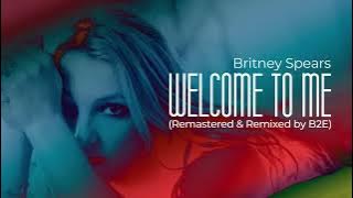 Britney Spears - Welcome To Me (Unreleased Demo) (Remastered & Remixed by B2E)