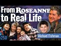 Michael Fishman (Roseanne, The Conners) Learned Kindness, Integrity & Curiosity on the Sitcom Set