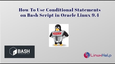 How to use Conditional Statements on Bash Script in Oracle Linux 9.4