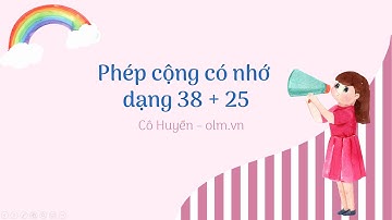 Phép cộng có nhớ dạng 38 + 25 - Toán lớp 2 [OLM.VN]