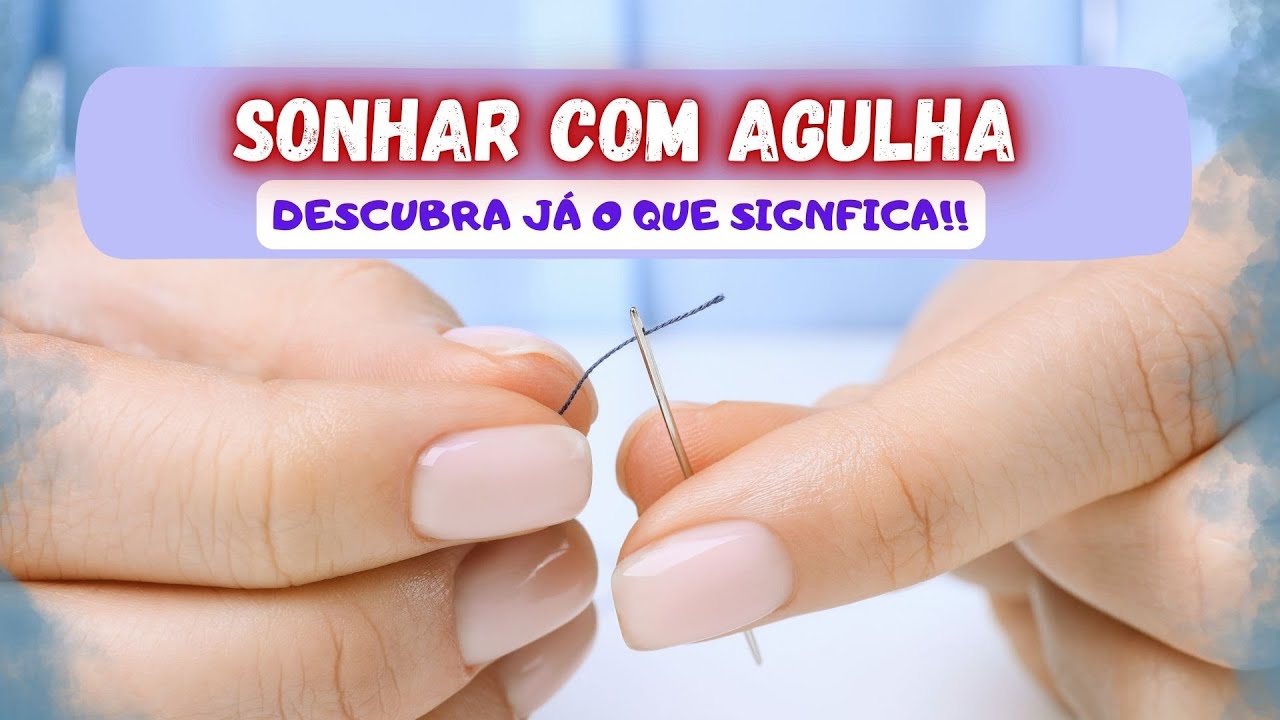 AGULHA...SONHAR COM AGULHA..DESCUBRA JÁ OS 7 SIGNIFICADOS!! - YouTube